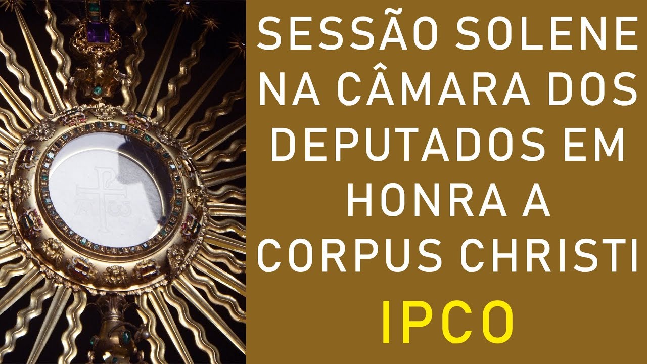Sessão Solene na Câmara dos Deputados em honra a festa de Corpus Christi – IPCO