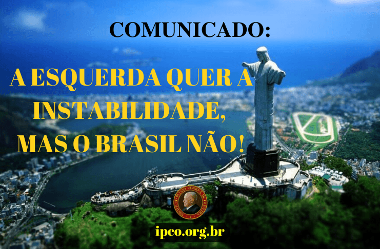 Comunicado: A esquerda quer a instabilidade, mas o Brasil não!