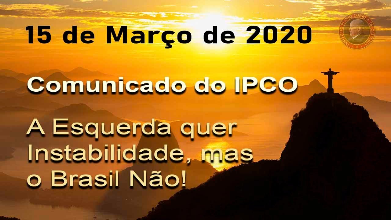 15 DE MARÇO: COMUNICADO DO IPCO – A Esquerda quer a Instabilidade, mas o Brasil Não!