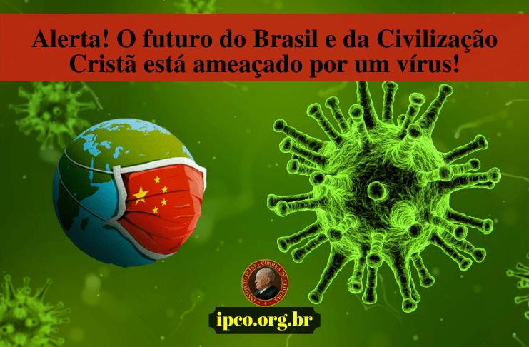 Alerta! O futuro do Brasil e da Civilização Cristã está ameaçado por um vírus!