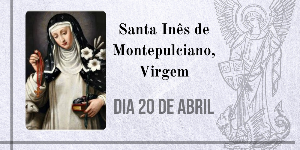 20/04 – Santa Inês De Montepulciano, Virgem