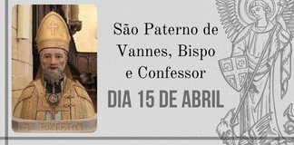 15/04 – São Paterno De Vannes, Bispo E Confessor