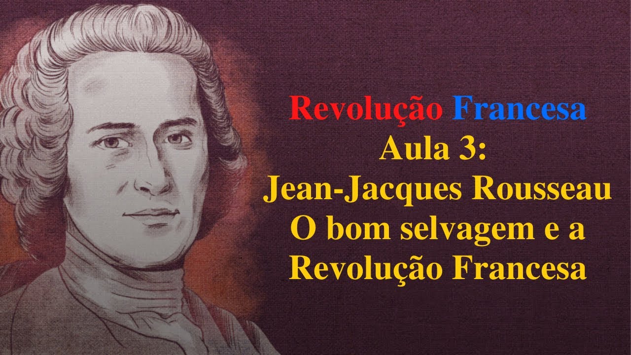 Revolução Francesa – Aula 3: Jean-Jacques Rousseau, o bom selvagem e o Sínodo da Amazônia