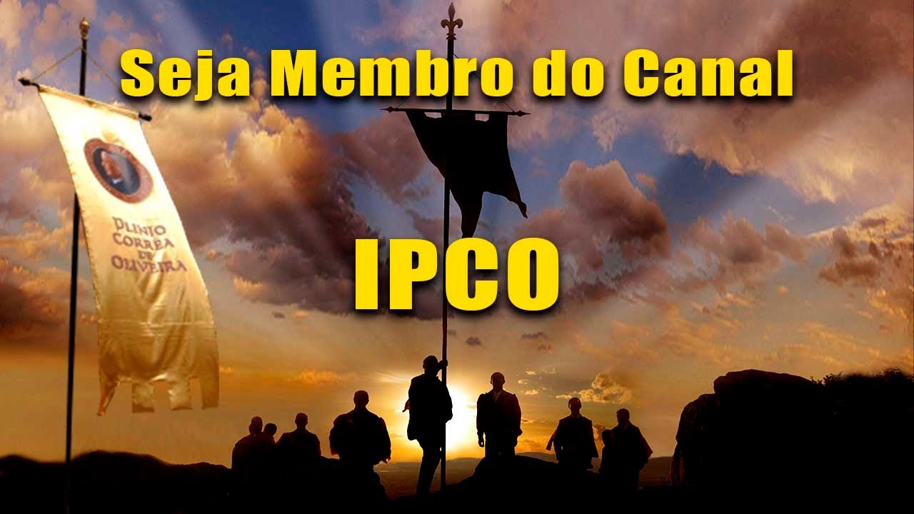 Seja membro do canal do Instituto Plinio Corrêa de Oliveira (ipco)