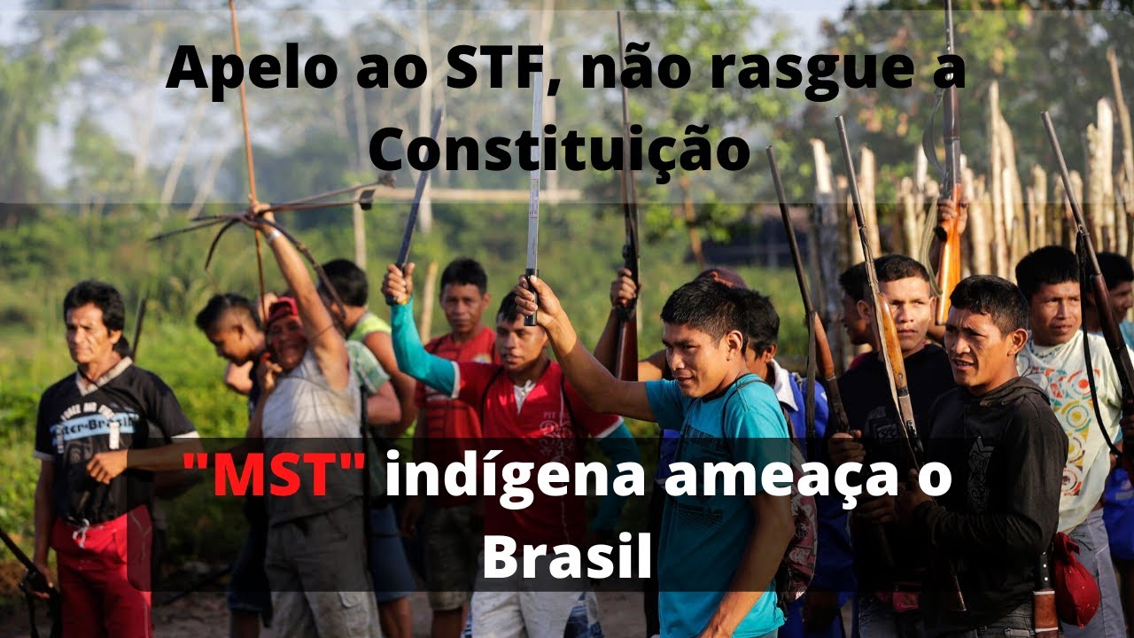 Apelo ao STF, não rasgue a Constituição – “MST” indígena ameaça o Brasil