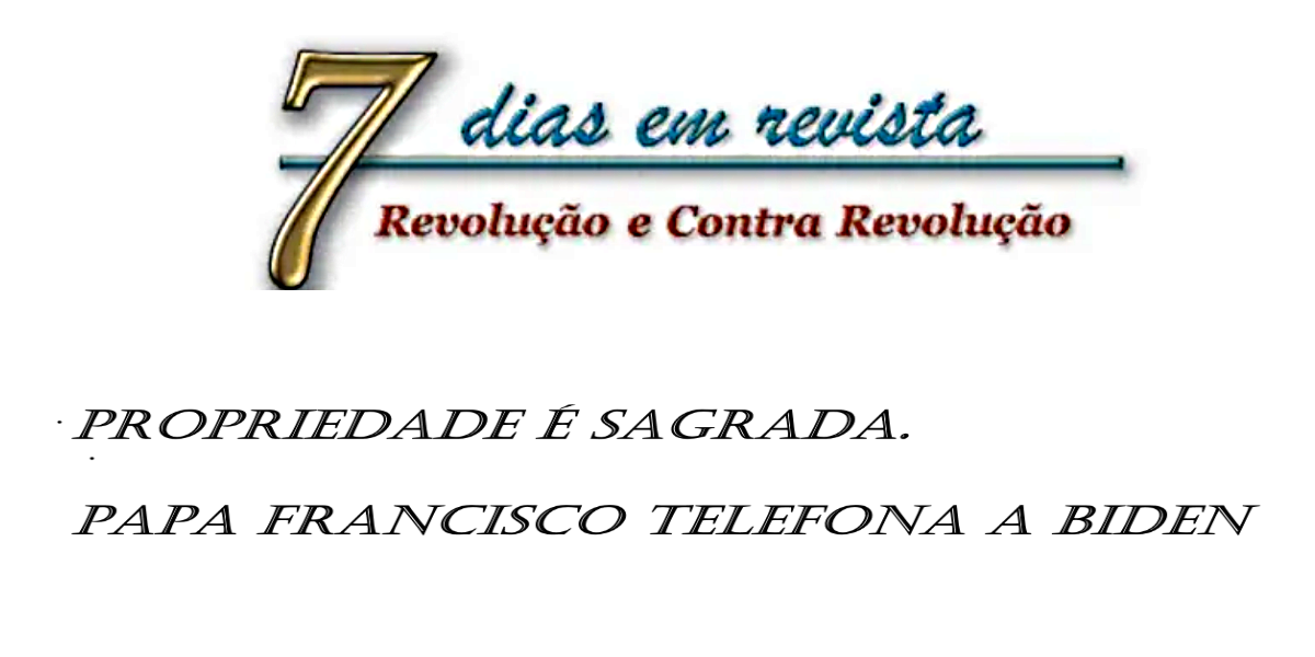 Telefonema do Papa Francisco não referenda Biden. Bolsonaro defende propriedade