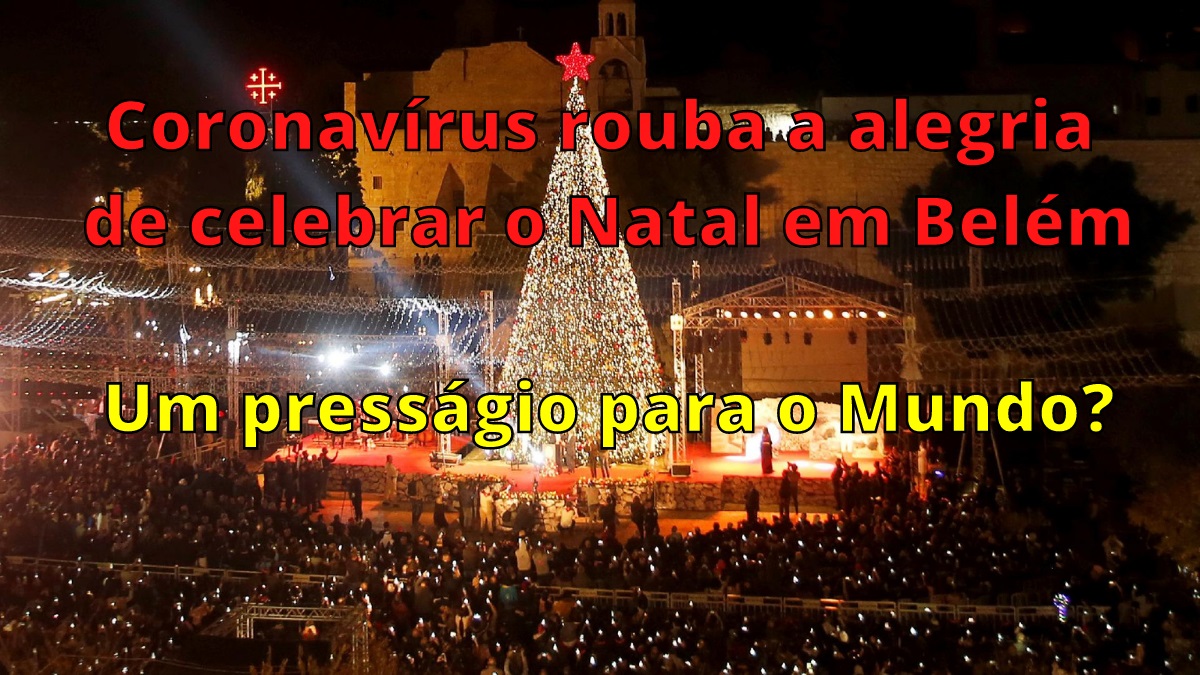 Coronavírus rouba a alegria de celebrar o Natal em Belém. Um presságio para o Mundo?