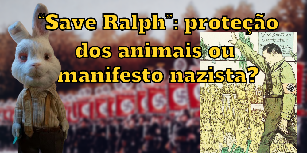 “Save Ralph”: proteção dos animais ou manifesto nazista?