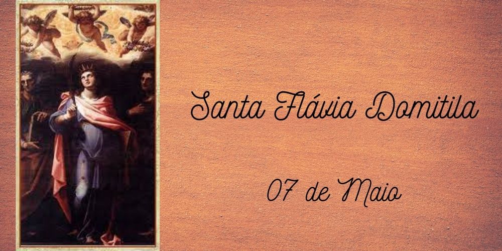 07/05 – Santa Flávia Domitila, Virgem e Mártir