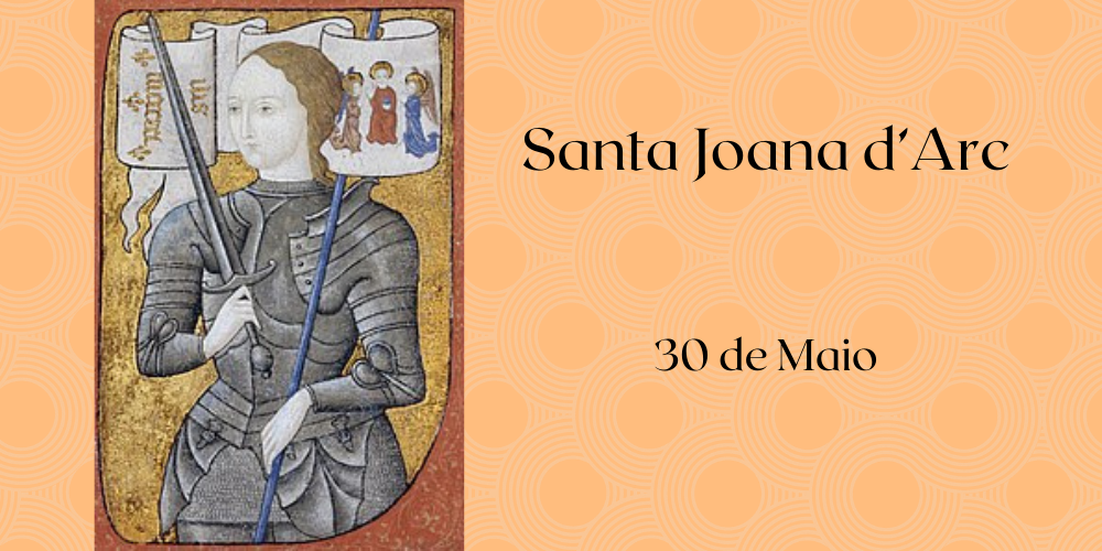 30/05 – Santa Joana d’Arc, Virgem e Mártir