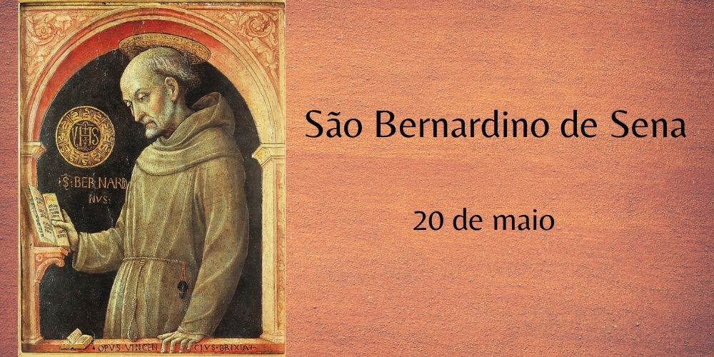 20/05 – São Bernardino de Sena, Confessor