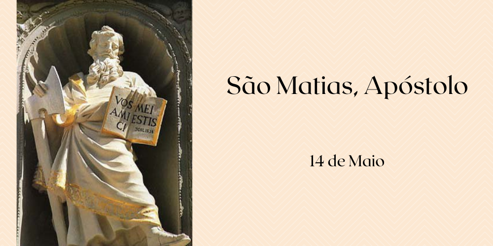 14/05 – São Matias, Apóstolo e Mártir