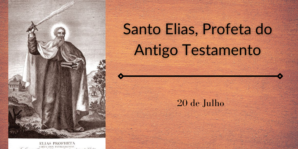 20/07 – Santo Elias, Profeta do Antigo Testamento