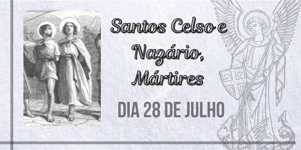 28/07 – Santos Celso e Nazário, Mártires