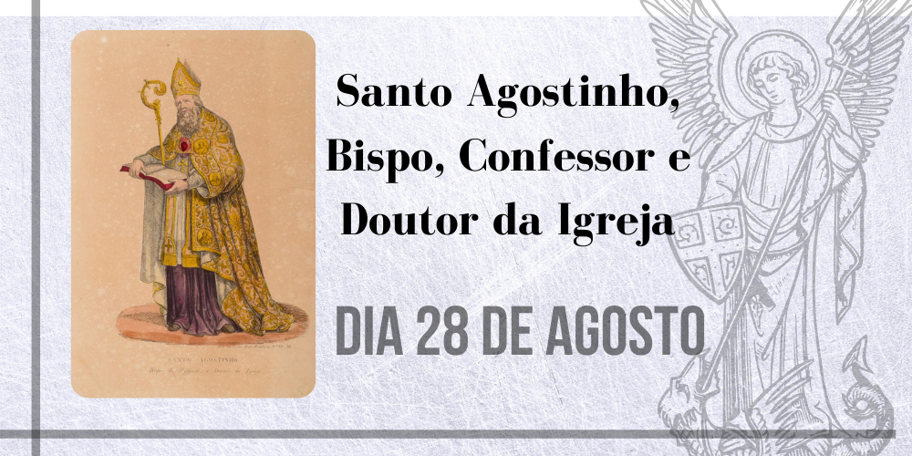 28/08 – Santo Agostinho, Bispo, Confessor e Doutor da Igreja