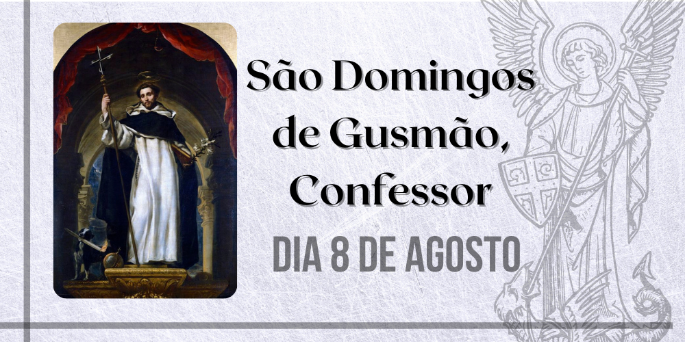 08/08 – São Domingos de Gusmão, Confessor