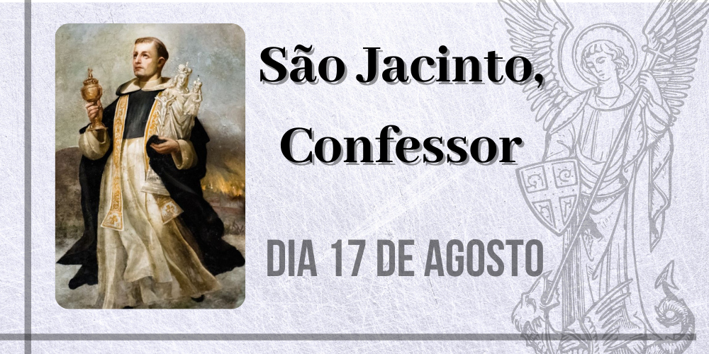 17/08 – São Jacinto, Confessor