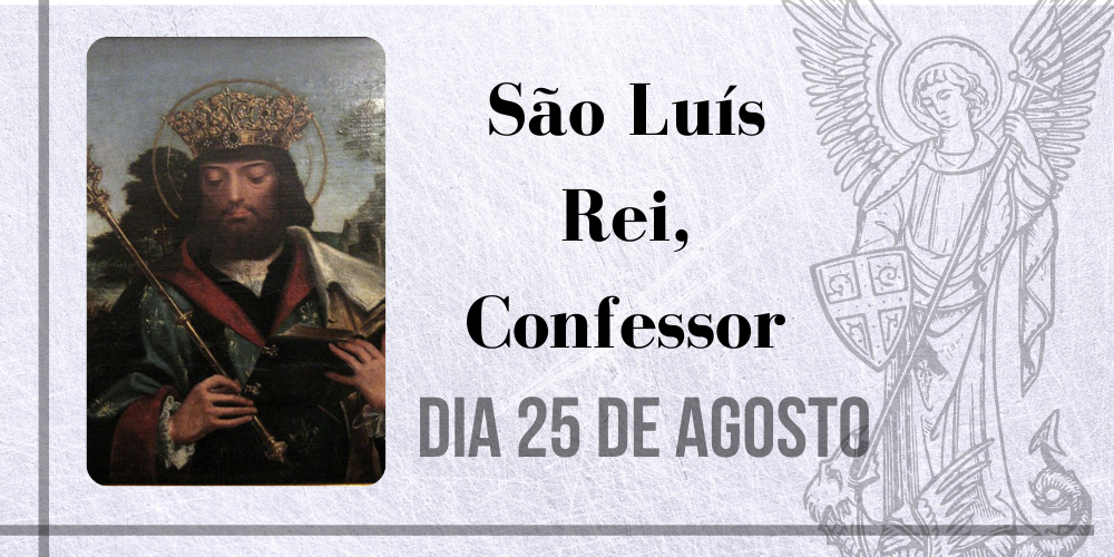 25/08 – São Luís Rei, Confessor