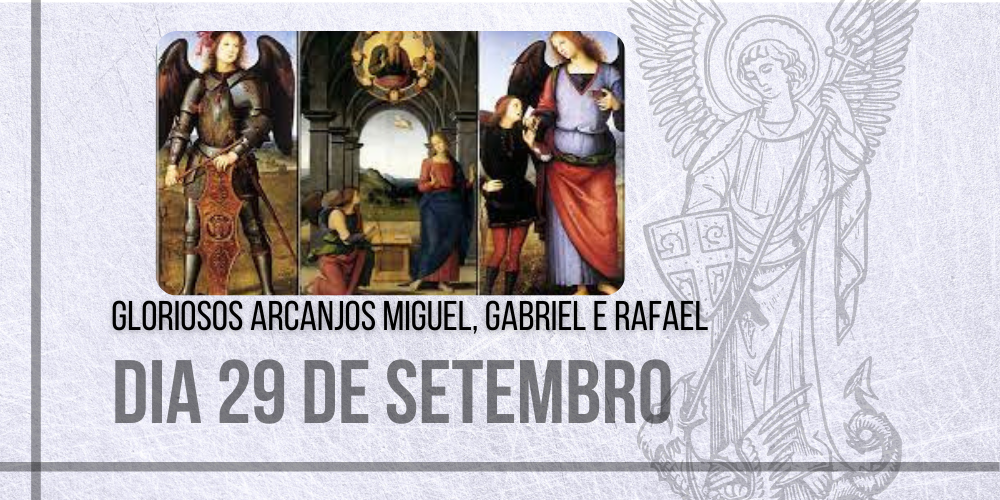 29/09 – Gloriosos Arcanjos Miguel, Gabriel e Rafael