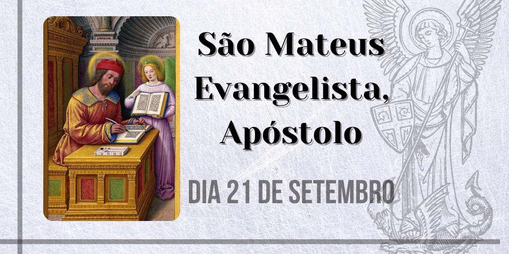 21/09 – São Mateus Evangelista, Apóstolo.