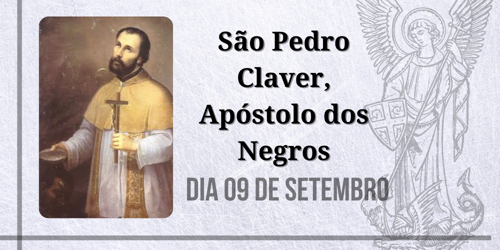 09/09 – São Pedro Claver, Apóstolo dos Negros