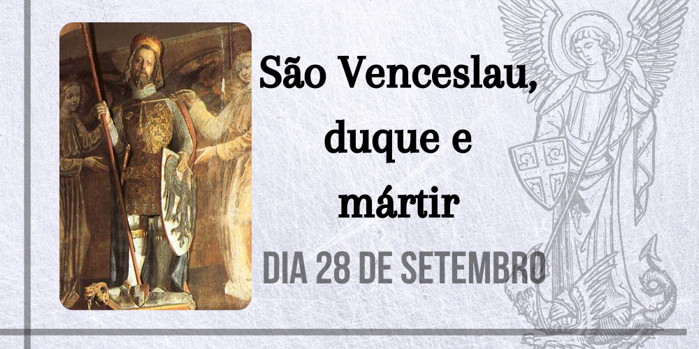 28/09 – São Venceslau, duque e mártir