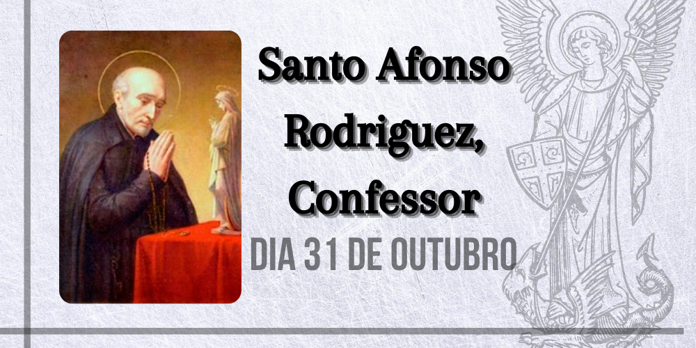 31/10 – Santo Afonso Rodriguez, Confessor