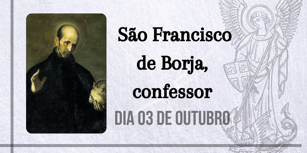 03/10 – São Francisco de Borja, confessor