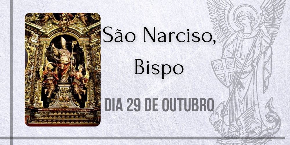 29/10 – São Narciso, Bispo e Confessor