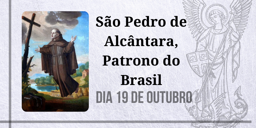 19/10 – São Pedro de Alcântara, Patrono do Brasil