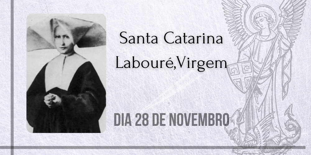 28/11 – Santa Catarina Labouré,Virgem