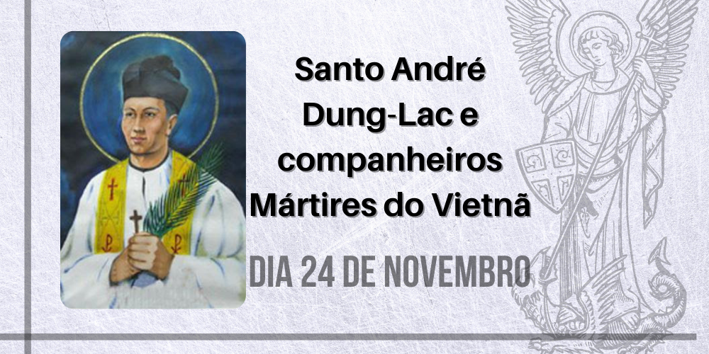 24/11 – Santo André Dung-Lac e companheiros Mártires do Vietnã – Séculos XVI a XX