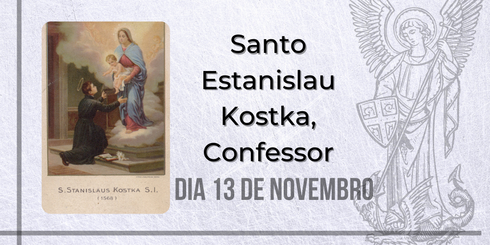 13/11 – Santo Estanislau Kostka, Confessor