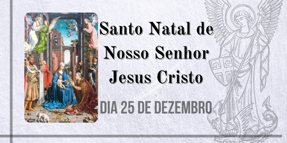 25/12 – Santo Natal de Nosso Senhor Jesus Cristo