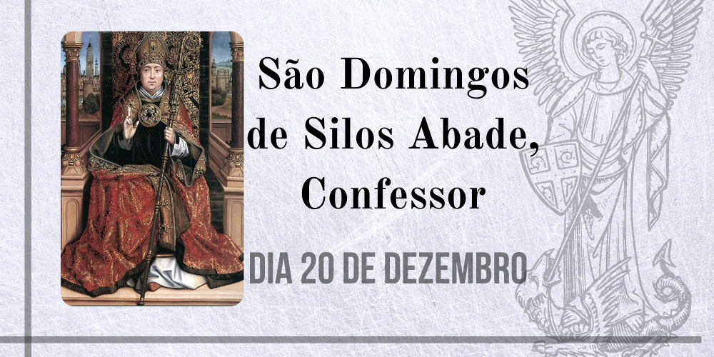 20/12 – São Domingos de Silos Abade, Confessor