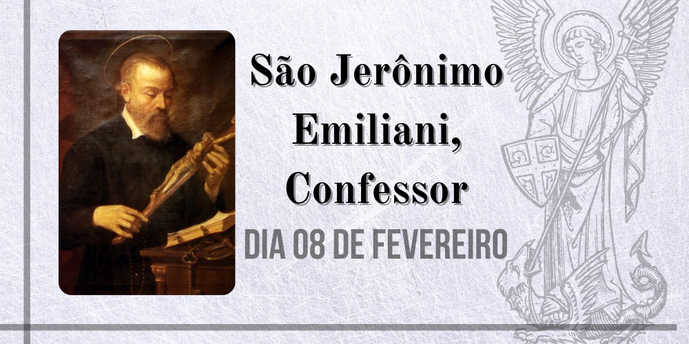 08/02 – São Jerônimo Emiliani, Confessor