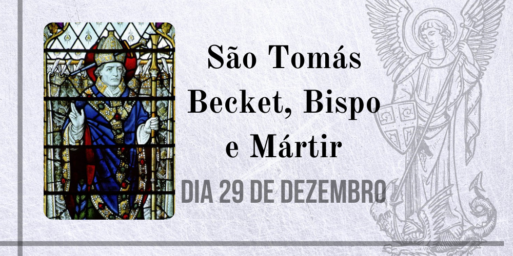 29/12 – São Tomás Becket, Bispo e Mártir
