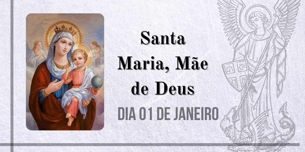 01/01 – Santa Maria, Mãe de Deus