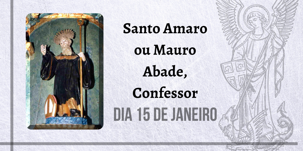 15/01 – Santo Amaro ou Mauro Abade, Confessor