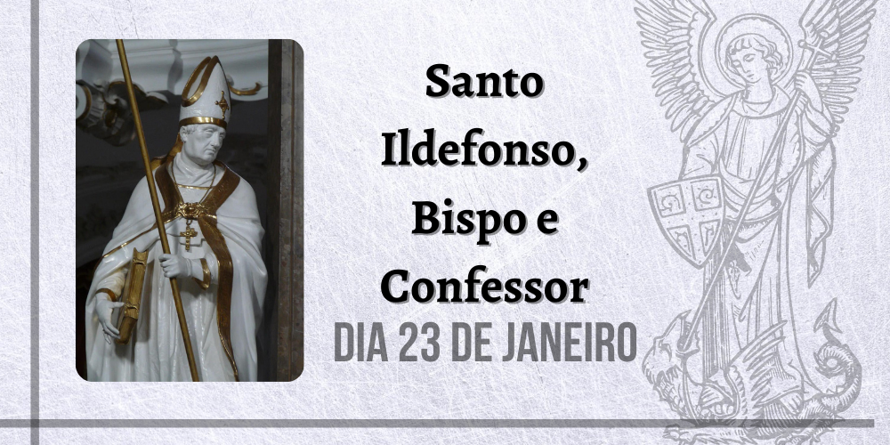 23/01 – Santo Ildefonso, Bispo e Confessor