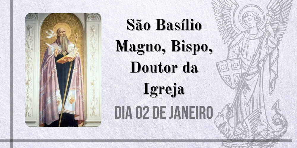 02/01 – São Basílio Magno, Bispo, Doutor da Igreja