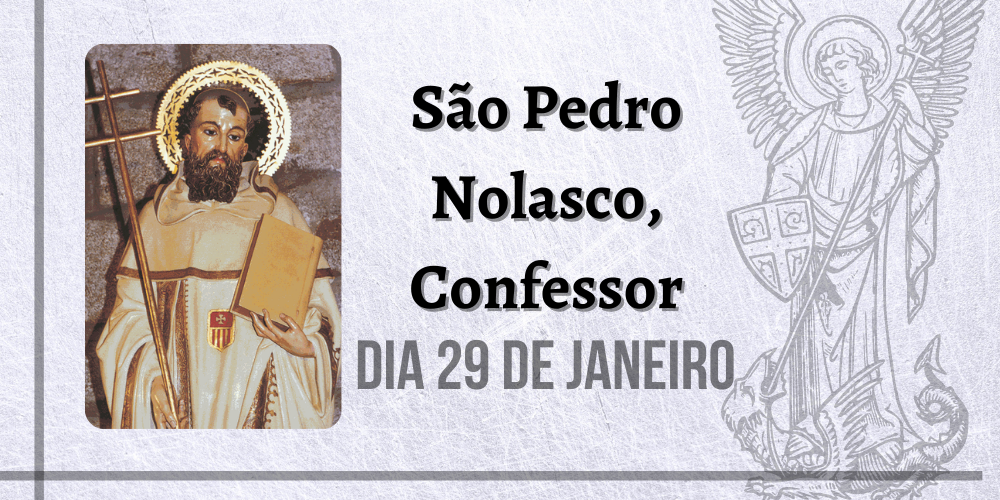 29/01 – São Pedro Nolasco, Confessor