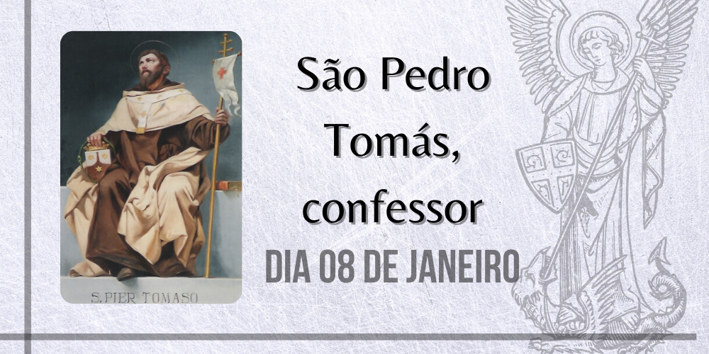 08/01 – São Pedro Tomás, confessor