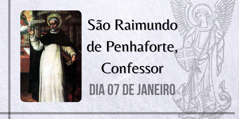 07/01 – São Raimundo de Penhaforte, Confessor