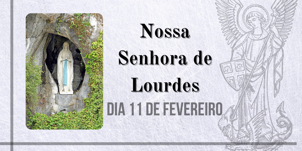 11/02 – Nossa Senhora de Lourdes