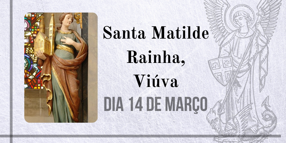 14/03 – Santa Matilde Rainha, Viúva