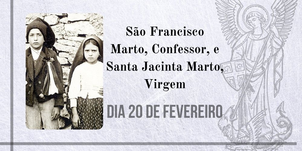 20/02 – São Francisco Marto, Confessor, e Santa Jacinta Marto, Virgem