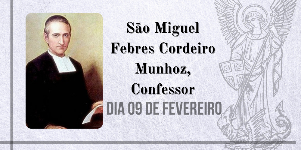 09/02 – São Miguel Febres Cordeiro Munhoz, Confessor