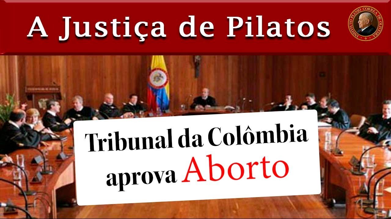 JUSTIÇA de PILATOS e HERODES: ABORTO na COLÔMBIA mostra ATIVISMO JUDICIAL