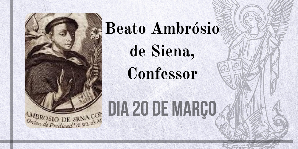 20/03 – Beato Ambrósio de Siena, Confessor